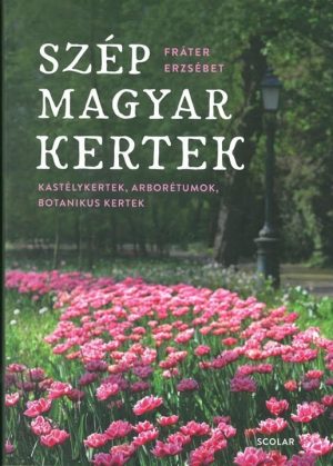 Szép magyar kertek – Kastélykertek, arborétumok, botanikuskertek